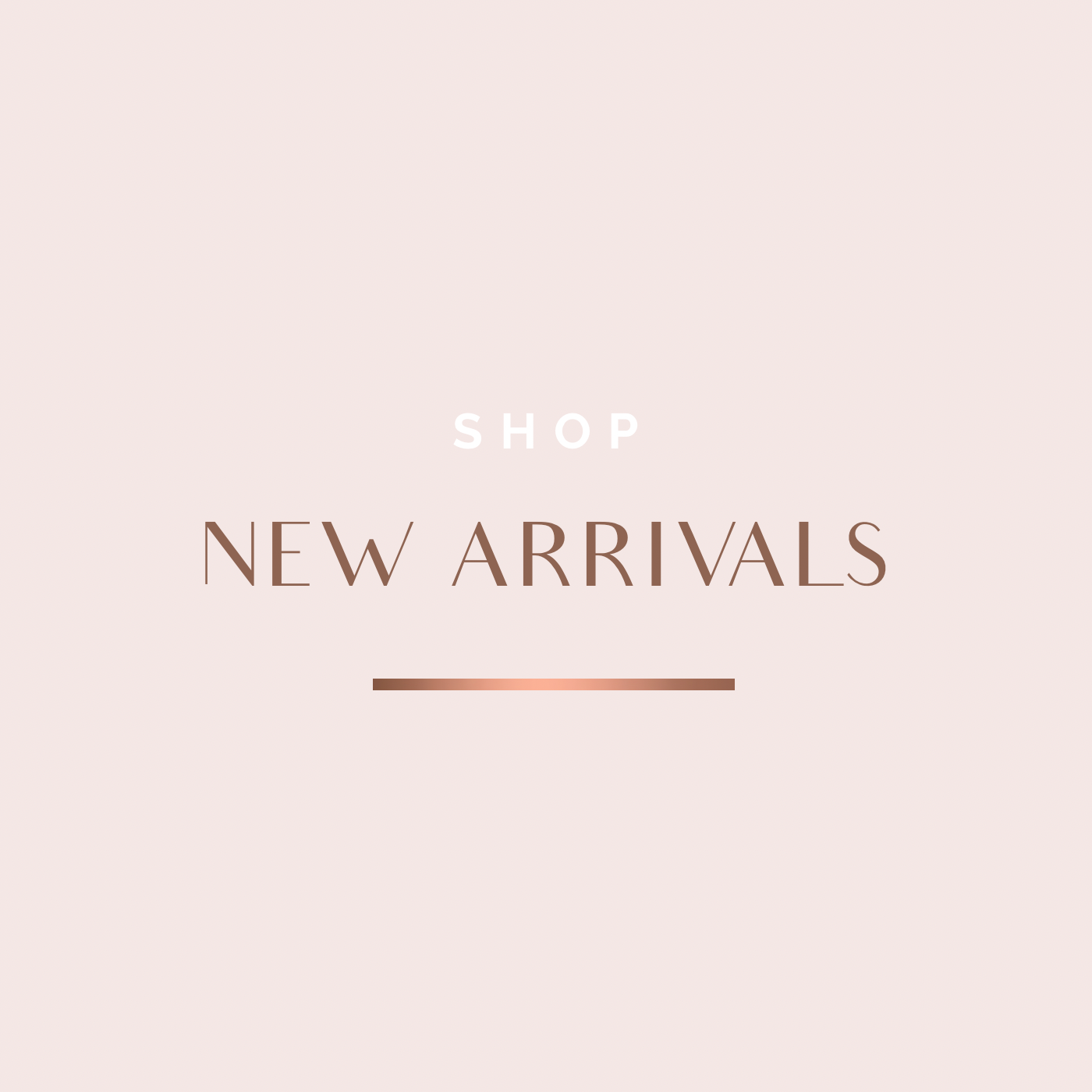 NEW ARRIVALS